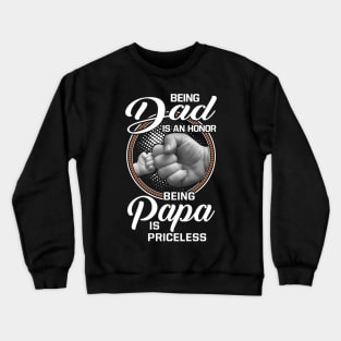 Being Dad Is An Honor Being Papa Is Priceless Crewneck Sweatshirt